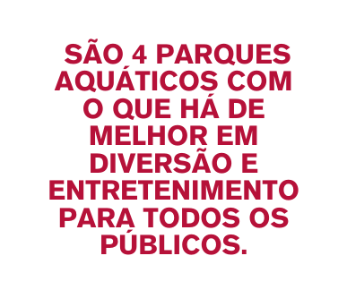 São 4 parques aquáticos com o que há de melhor em diversão e entretenimento para todos os públicos